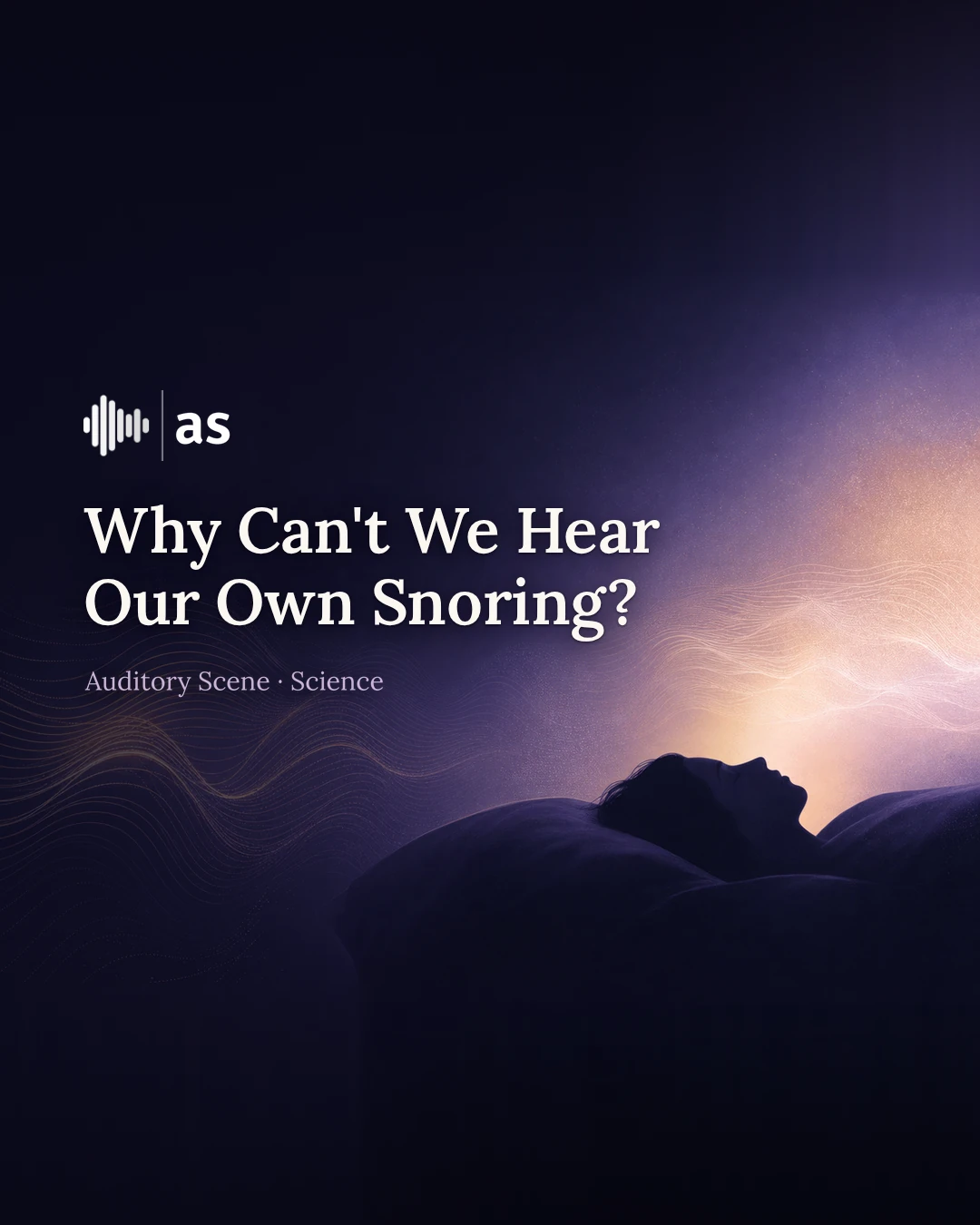 Why Can't We Hear Our Own Snoring?